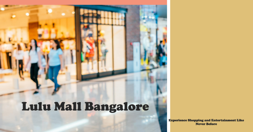 LuLu Mall Bangalore: Where Shopping Meets Entertainment