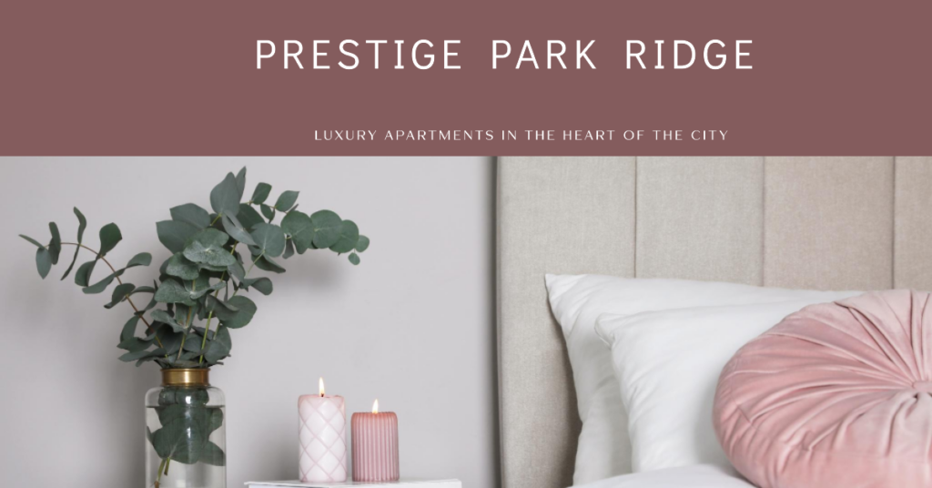 Prestige Park Ridge: Your Dream Home in the Heart of the City