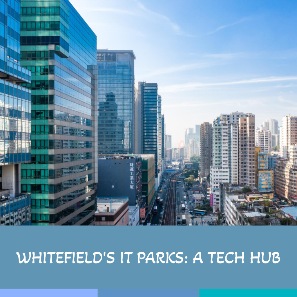 IT Parks in Whitefield: Boosting Tech and Economy