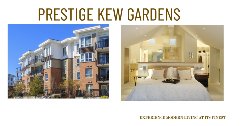 Prestige Kew Gardens: Your Gateway to Modern Living
