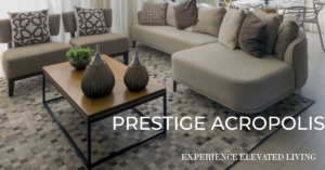Prestige Acropolis: Elevating Your Living Experience