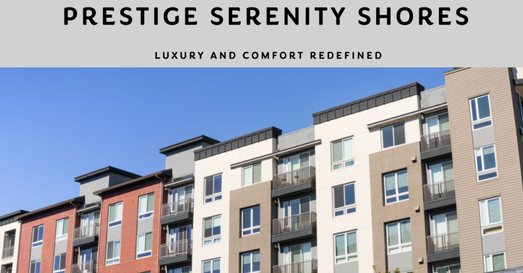 Prestige Serenity Shores: A Paradise of Luxury and Comfort