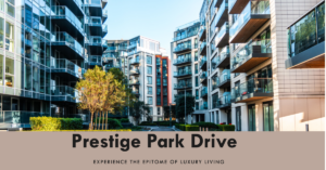 Prestige Park Drive: Your Gateway to Luxurious Living