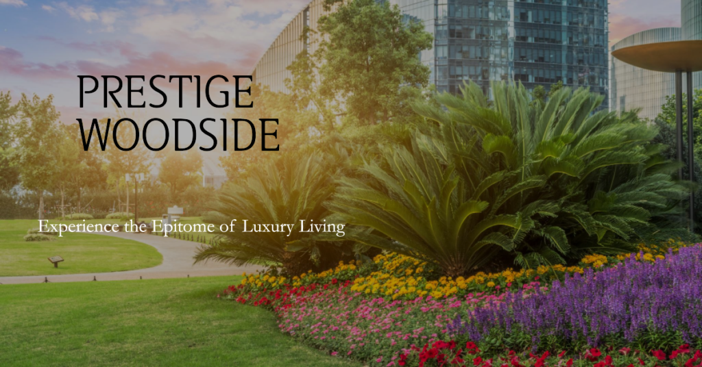 Prestige Woodside: Where Luxury Meets Lifestyle